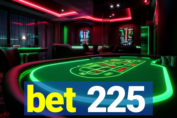 bet 225